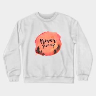 Never give up Crewneck Sweatshirt